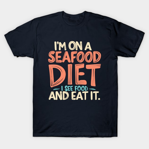 I’m on a seafood diet. I see food, and i eat it, fun seafood T-Shirt by Quote'x